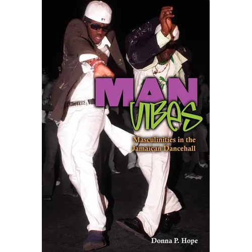 Man Vibes: Maculinities in the Jamaican Dancehall - Paperback
