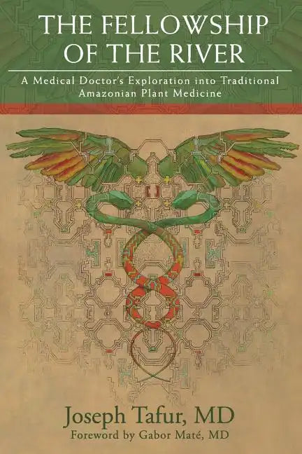 The Fellowship of the River: A Medical Doctor's Exploration into Traditional Amazonian Plant Medicine - Paperback