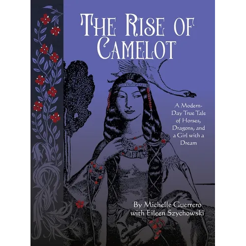 The Rise of Camelot: A Modern-Day True Tale of Horses, Dragons, and a Girl with a Dream - Paperback