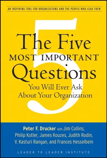 The Five Most Important Questions You Will Ever Ask about Your Organization: An Inspiring Tool for Organizations and the People Who Lead Them - Paperback