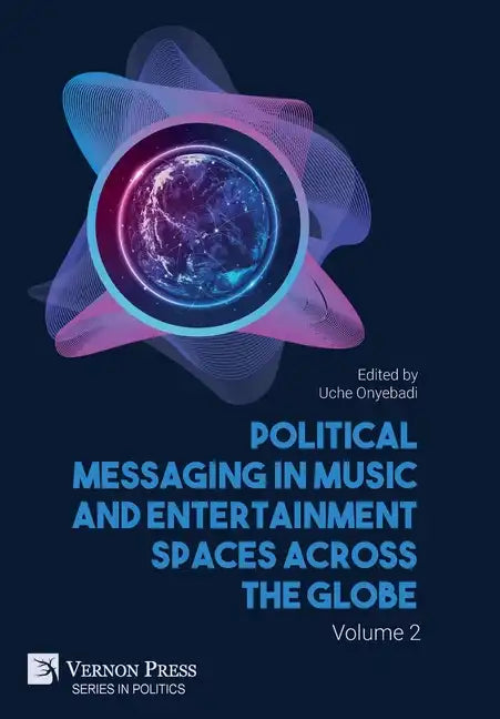 Political Messaging in Music and Entertainment Spaces across the Globe. Volume 2 - Hardcover
