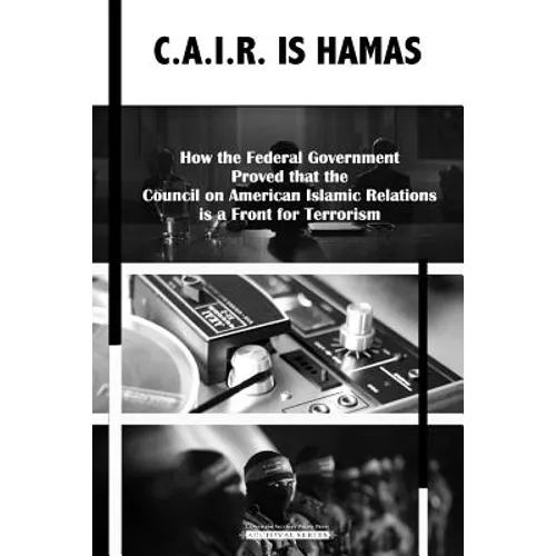 C.A.I.R Is Hamas: How the Federal Government Proved that the Council on American-Islamic Relations is a Front for Terrorism - Paperback