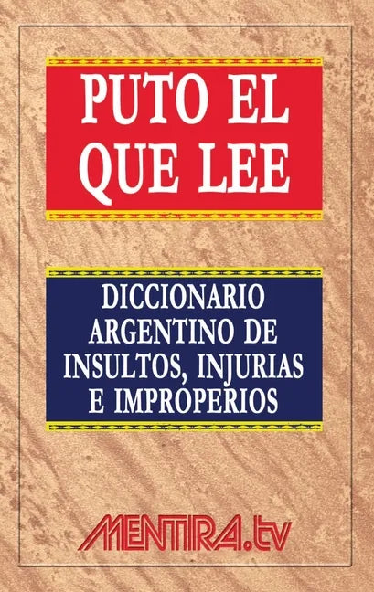 Puto el que lee. Diccionario argentino de insultos, injurias e improperios - Paperback