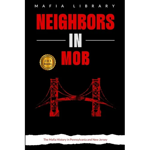 Neighbors in Mob: 2 Books in 1 - The Mafia History in Pennsylvania and New Jersey - Paperback