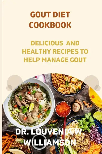 Gout Diet Cookbook: Delicious and Healthy Recipes for Managing Gout. - Paperback