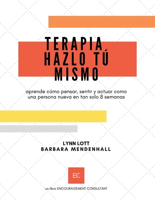 Terapia Hazlo Tú Mismo: aprende cómo pensar, sentir y actuar como una persona nueva en tan solo 8 semanas - Paperback