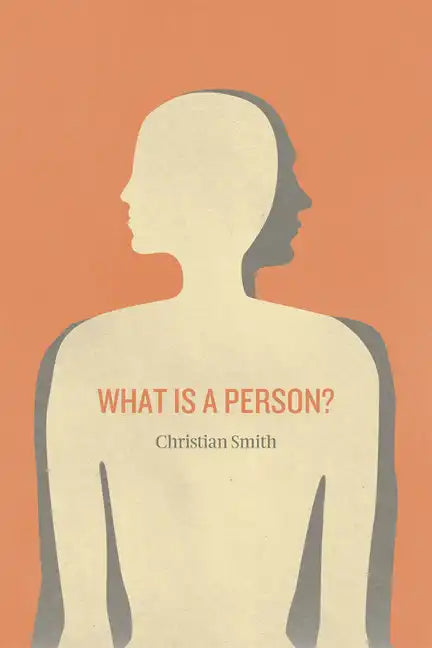 What Is a Person?: Rethinking Humanity, Social Life, and the Moral Good from the Person Up - Paperback