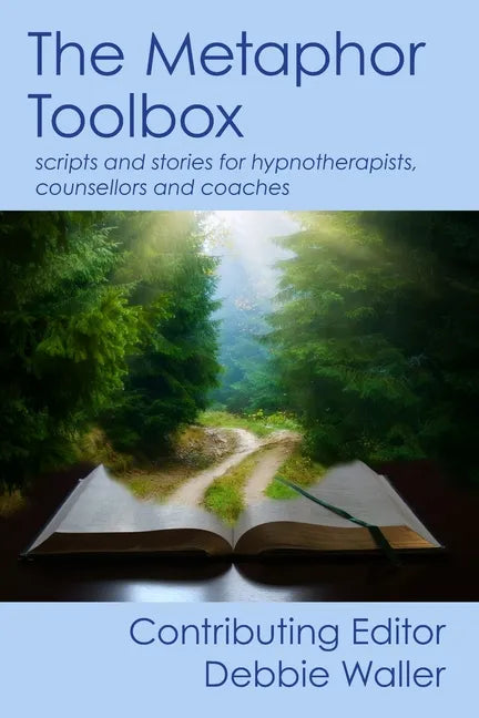 The Metaphor Toolbox: Scripts and stories for hypnotherapists, counsellors and coaches - Paperback