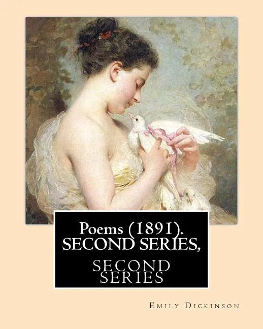 Poems (1891). SECOND SERIES, By: Emily Dickinson, Edited By: T. W. Higginson, and By: Mabel Loomis Todd: Thomas Wentworth Higginson (December 22, 1823 - Paperback