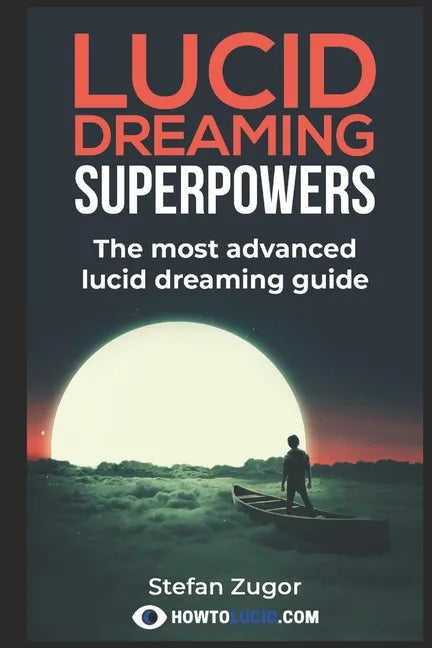 Lucid Dreaming Superpowers: Your ultimate guide to mastering lucid dreaming and experiencing superpowers - Paperback