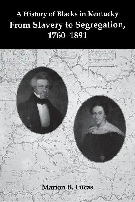 A History of Blacks in Kentucky: From Slavery to Segregation, 1760-1891 - Paperback