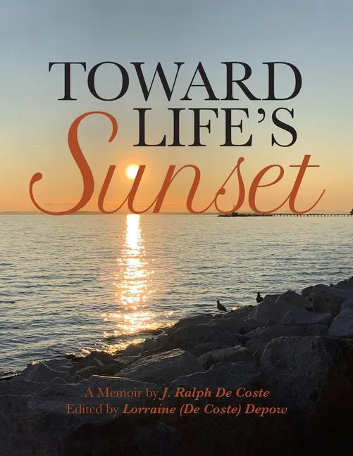 Toward Life's Sunset: A Memoir by J. Ralph De Coste - Paperback