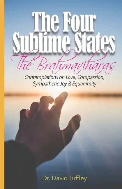 The Four Sublime States: The Brahmaviharas: Contemplations on Love, Compassion, Sympathetic Joy and Equanimity - Paperback