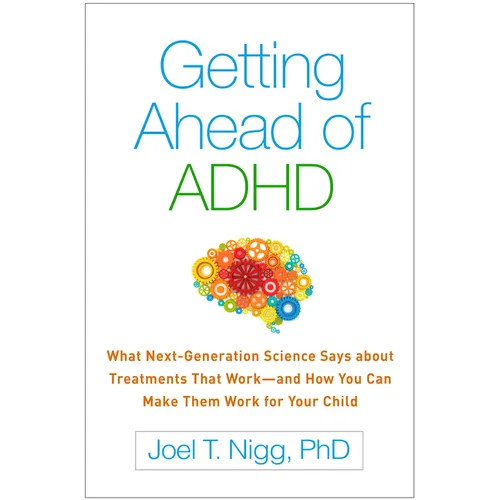 Getting Ahead of ADHD: What Next-Generation Science Says about Treatments That Work--And How You Can Make Them Work for Your Child - Paperback