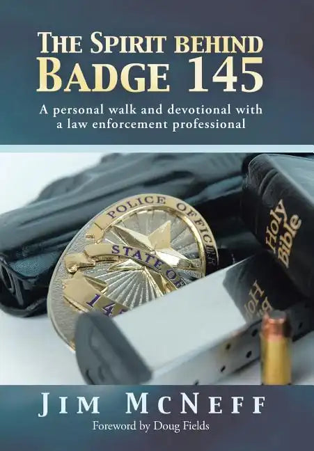 The Spirit Behind Badge 145: A Personal Walk and Devotional with a Law Enforcement Professional - Hardcover