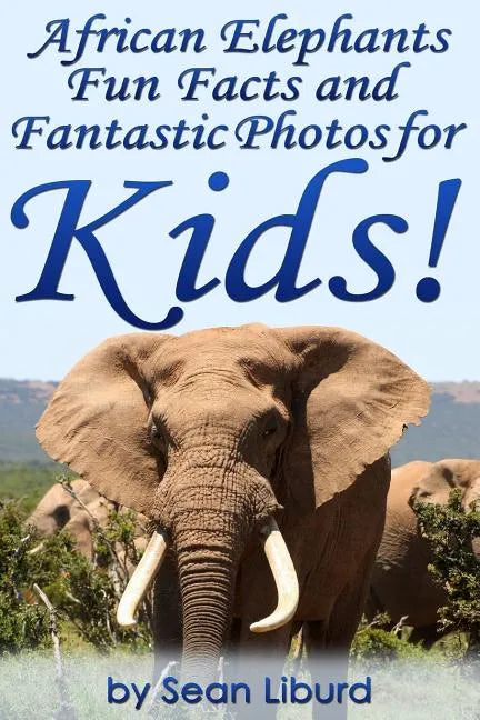 African Elephants Fun Facts and Fantastic Photos for Kids!: Learn About African Animals - Paperback