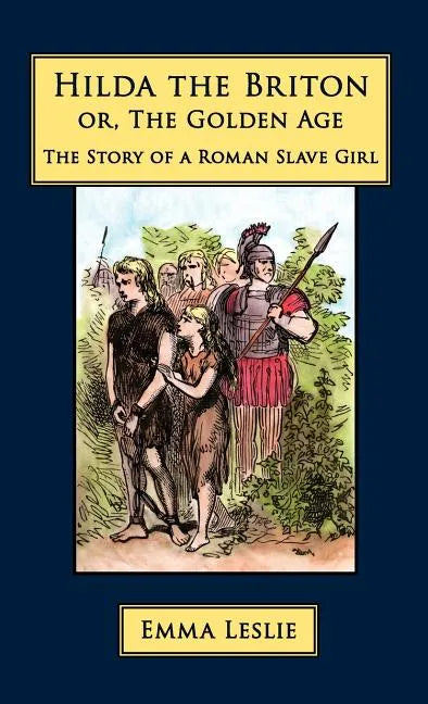 Hilda the Briton: Or, The Golden Age, The Story of a Roman Slave Girl - Hardcover