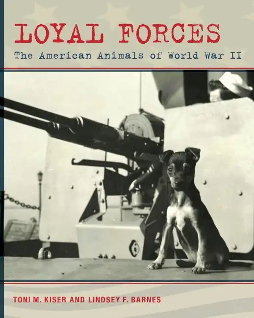 Loyal Forces: The American Animals of World War II - Paperback
