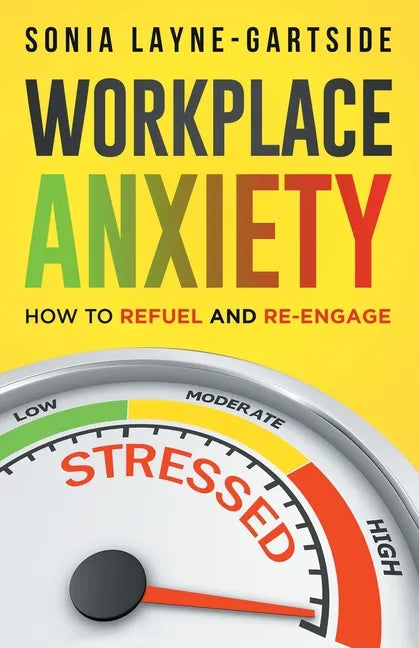 Workplace Anxiety: How to Refuel and Re-Engage - Paperback