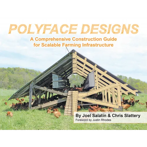 Polyface Designs: A Comprehensive Construction Guide for Scalable Farming Infrastructure - Paperback