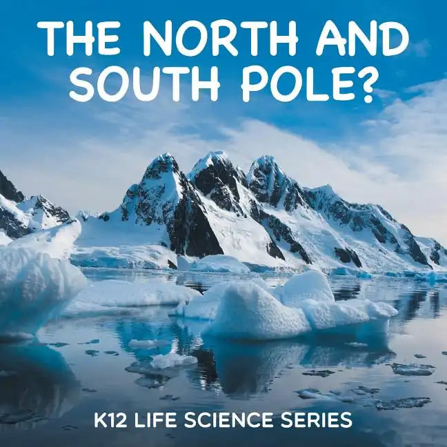 The North and South Pole?: K12 Life Science Series - Paperback