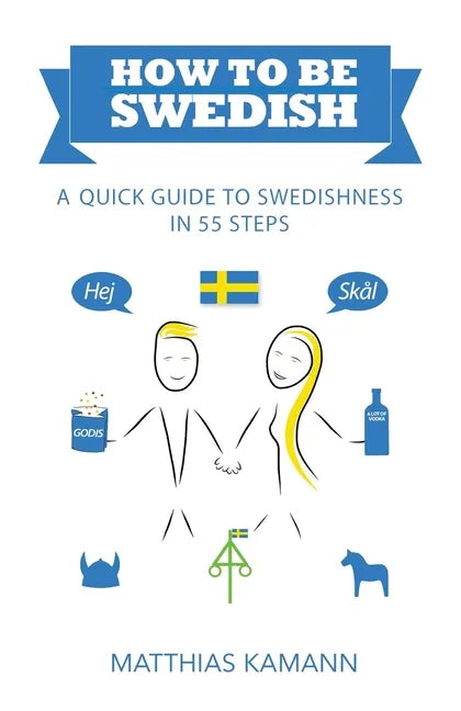 How to be Swedish: A Quick Guide to Swedishness - in 55 Steps - Paperback