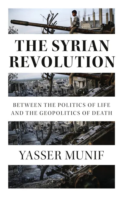 The Syrian Revolution: Between the Politics of Life and the Geopolitics of Death - Paperback