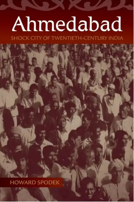 Ahmedabad: Shock City of Twentieth-Century India - Hardcover