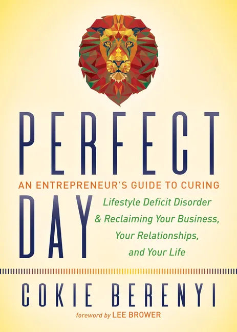 Perfect Day: An Entrepreneur's Guide to Curing Lifestyle Deficit Disorder and Reclaiming Your Business, Your Relationships, and Your Life - Paperback