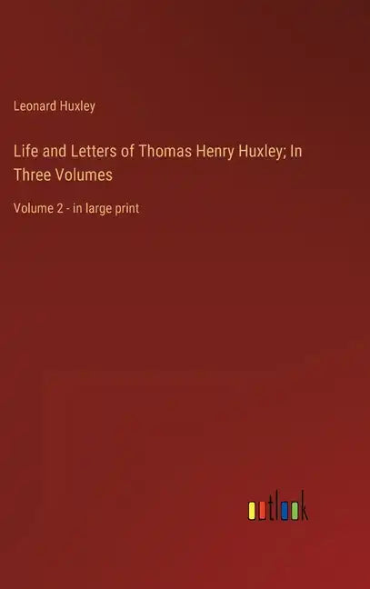 Life and Letters of Thomas Henry Huxley; In Three Volumes: Volume 2 - in large print - Hardcover