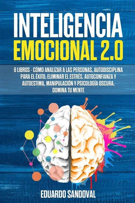 Inteligencia Emocional 2.0: 6 libros - Cómo Analizar a las Personas, Autodisciplina para el Éxito, Eliminar el Estrés, Autoconfianza y Autoestima, - Paperback