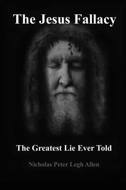 The Jesus Fallacy: The Greatest Lie Ever Told - Paperback