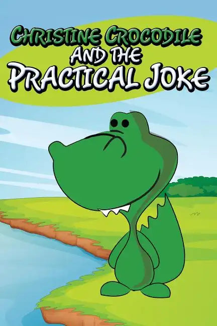 Christine Crocodile and the Practical Joke - Paperback
