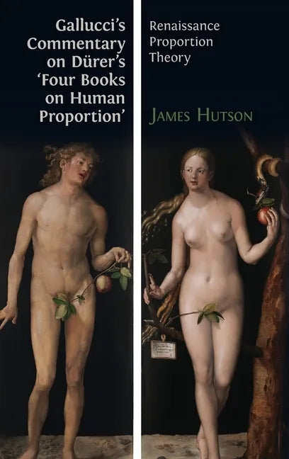 Gallucci's Commentary on Dürer's 'Four Books on Human Proportion': Renaissance Proportion Theory - Hardcover