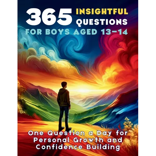 365 Insightful Questions for Boys Aged 13-14: One Question a Day for Personal Growth and Confidence Building - Paperback