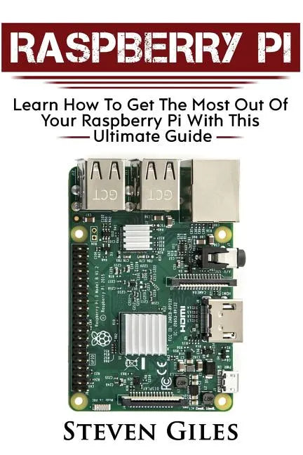 Raspberry Pi: Ultimate Guide For Rasberry Pi, User guide To Get The Most Out Of Your Investment, Hacking, Programming, Python, Best - Paperback
