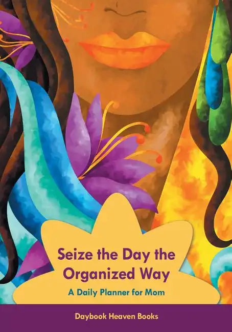 Seize the Day the Organized Way - A Daily Planner for Mom - Paperback