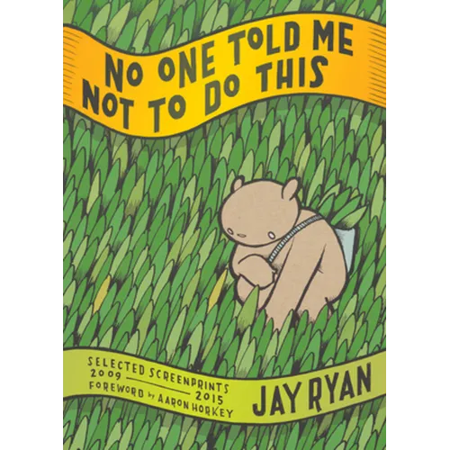 No One Told Me Not to Do This: Selected Screenprints, 2009-2015 - Paperback