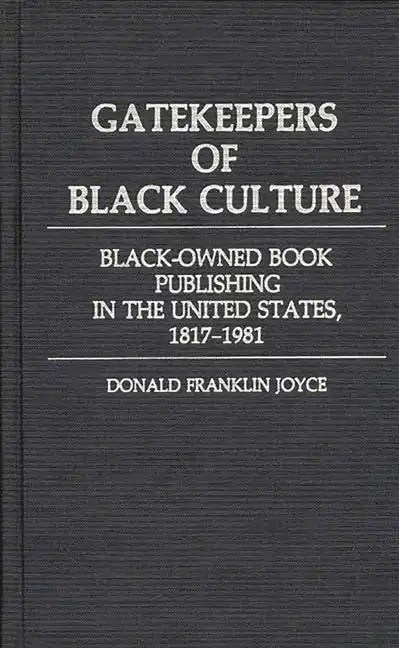 Gatekeepers of Black Culture: Black-Owned Book Publishing in the United States, 1817-1981 - Hardcover