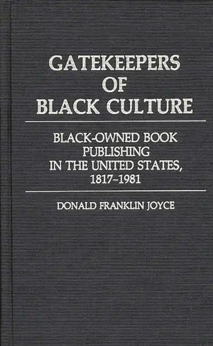 Gatekeepers of Black Culture: Black-Owned Book Publishing in the United States, 1817-1981 - Hardcover