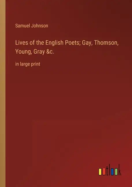 Lives of the English Poets; Gay, Thomson, Young, Gray &c.: in large print - Paperback