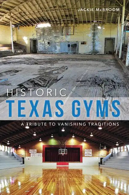 Historic Texas Gyms: A Tribute to Vanishing Traditions - Paperback