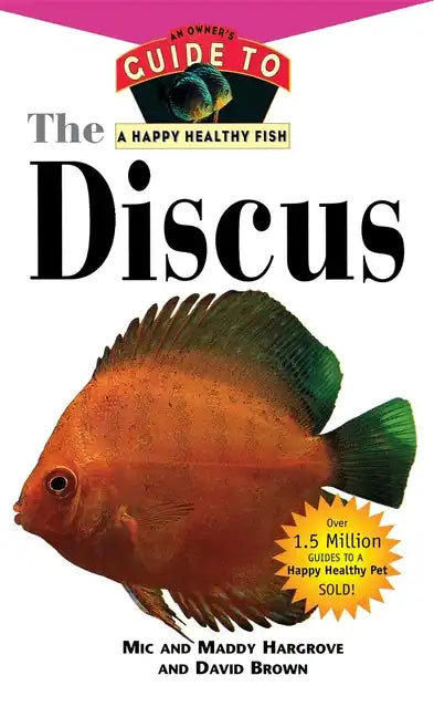 The Discus: An Owner's Guide to a Happy Healthy Fish - Paperback