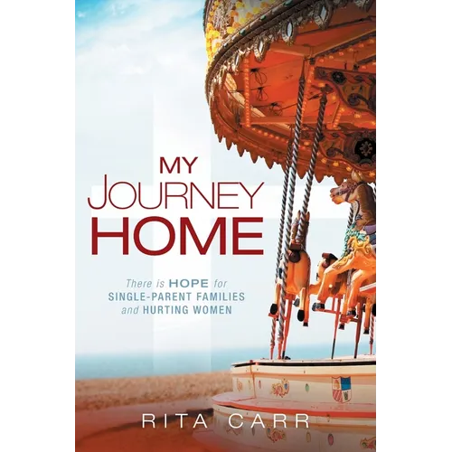 My Journey Home: There is Hope for Single-Parent Families and Hurting Women - Paperback