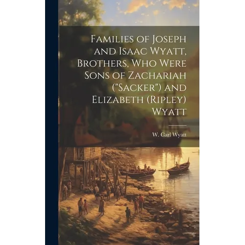 Families of Joseph and Isaac Wyatt, Brothers, Who Were Sons of Zachariah (