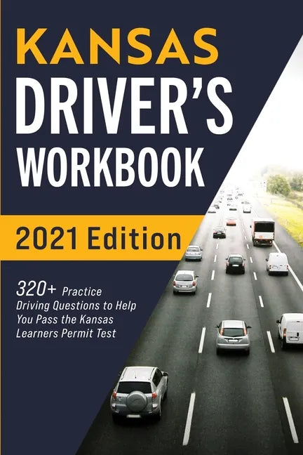 Kansas Driver's Workbook: 320+ Practice Driving Questions to Help You Pass the Kansas Learner's Permit Test - Paperback