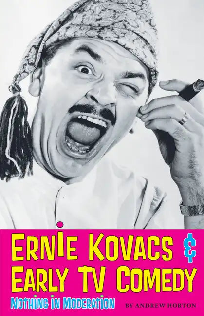 Ernie Kovacs & Early TV Comedy: Nothing in Moderation - Paperback