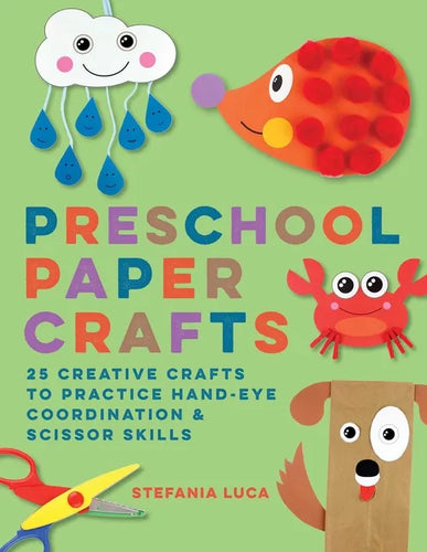 Preschool Paper Crafts: 25 Creative Crafts to Practice Hand-Eye Coordination & Scissor Skills - Paperback