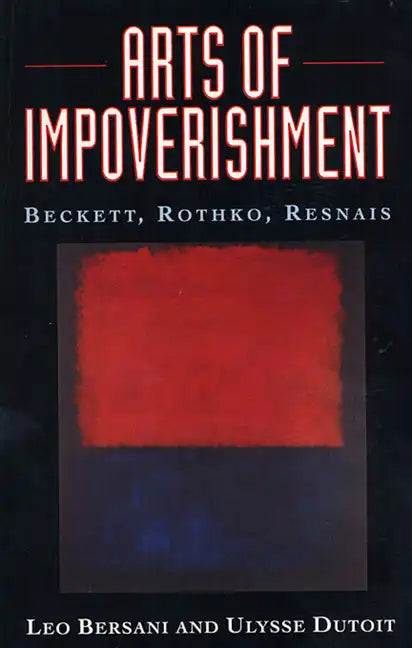 Arts of Impoverishment: Beckett, Rothko, Resnais - Paperback