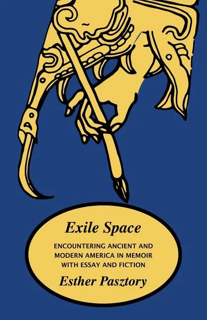 Exile Space: Encountering Ancient and Modern America in Memoir with Essay and Fiction - Paperback
